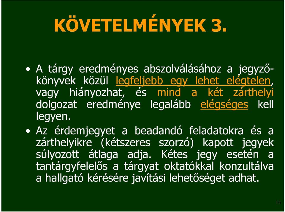 és mind a két zárthelyi dolgozat eredménye legalább elégséges kell legyen.