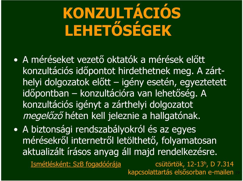 A konzultációs igényt a zárthelyi dolgozatot megelőző héten kell jeleznie a hallgatónak.