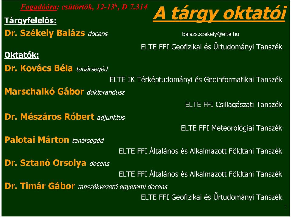 Kovács Béla tanársegéd Marschalkó Gábor doktorandusz ELTE IK Térképtudományi és Geoinformatikai Tanszék ELTE FFI Csillagászati Tanszék Dr.