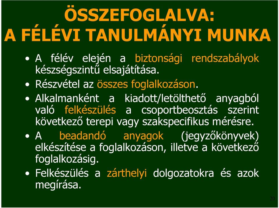 Alkalmanként a kiadott/letölthető anyagból való felkészülés a csoportbeosztás szerint következő terepi vagy
