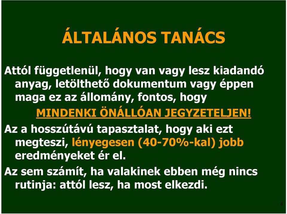Az a hosszútávú tapasztalat, hogy aki ezt megteszi, lényegesen (40-70%-kal) jobb
