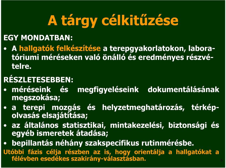 RÉSZLETESEBBEN: méréseink és megfigyeléseink dokumentálásának megszokása; a terepi mozgás és helyzetmeghatározás, térképolvasás