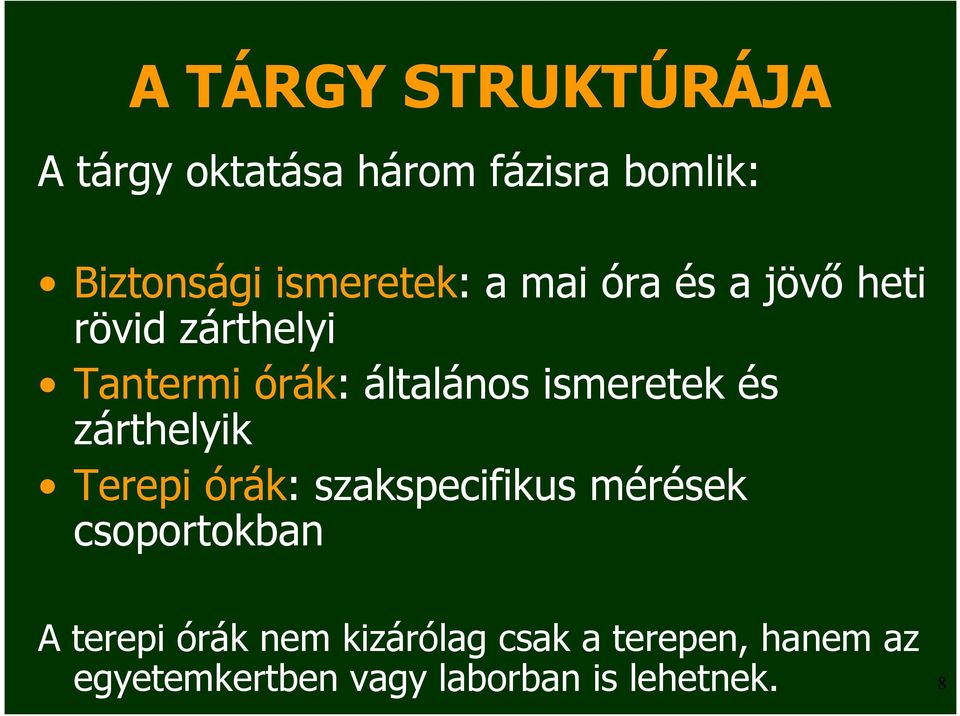 ismeretek és zárthelyik Terepi órák: szakspecifikus mérések csoportokban A