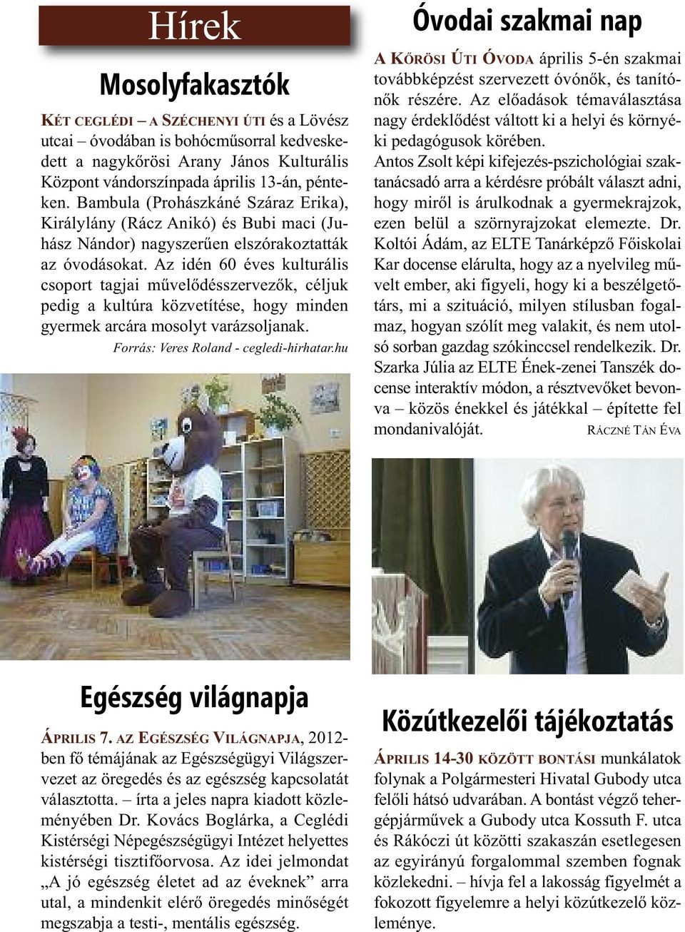 Az idén 60 éves kulturális csoport tagjai művelődésszervezők, céljuk pedig a kultúra közvetítése, hogy minden gyermek arcára mosolyt varázsoljanak. Forrás: Veres Roland - cegledi-hirhatar.