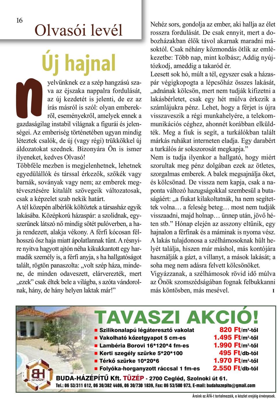 Bizonyára Ön is ismer ilyeneket, kedves Olvasó!