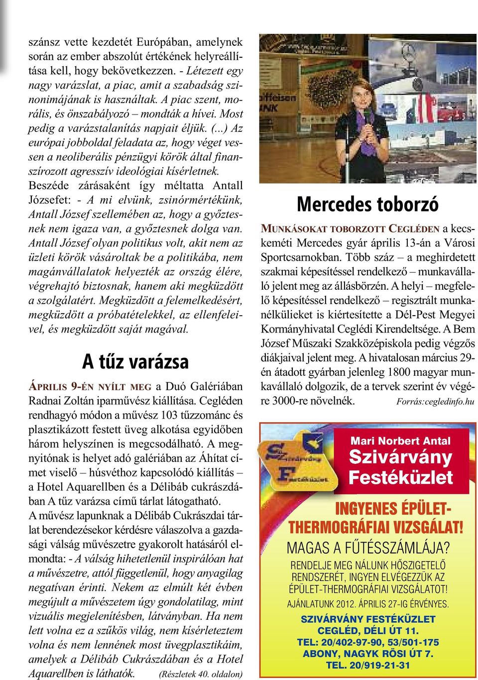 ..) Az európai jobboldal feladata az, hogy véget vessen a neoliberális pénzügyi körök által finanszírozott agresszív ideológiai kísérletnek.