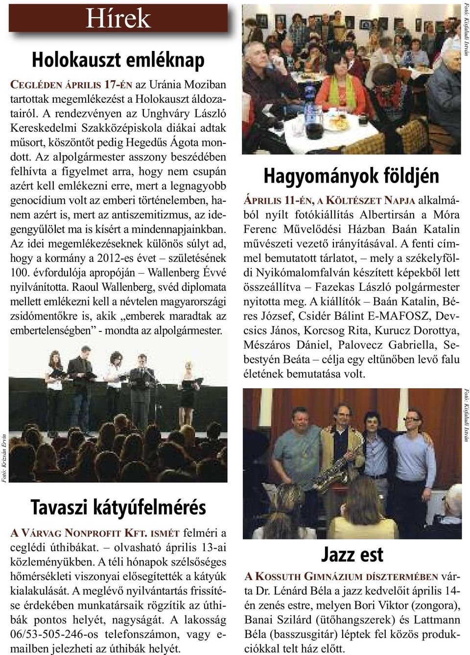 Az alpolgármester asszony beszédében felhívta a figyelmet arra, hogy nem csupán azért kell emlékezni erre, mert a legnagyobb genocídium volt az emberi történelemben, hanem azért is, mert az