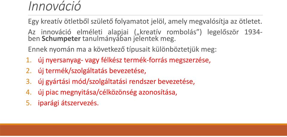 Ennek nyomán ma a következő típusait különböztetjük meg: 1. új nyersanyag- vagy félkész termék-forrás megszerzése, 2.