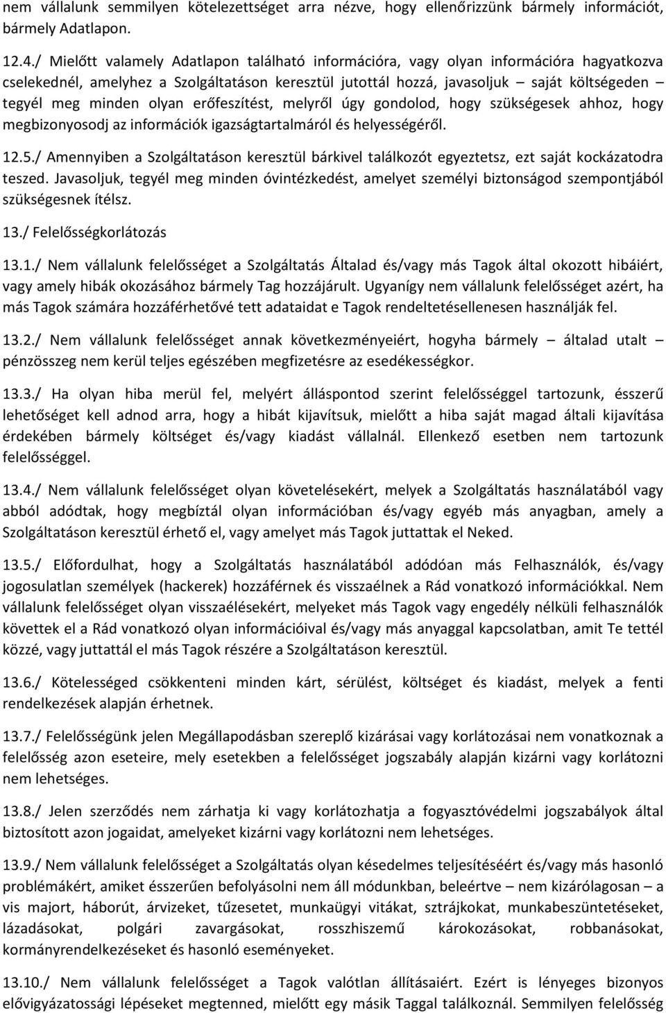 minden olyan erőfeszítést, melyről úgy gondolod, hogy szükségesek ahhoz, hogy megbizonyosodj az információk igazságtartalmáról és helyességéről. 12.5.