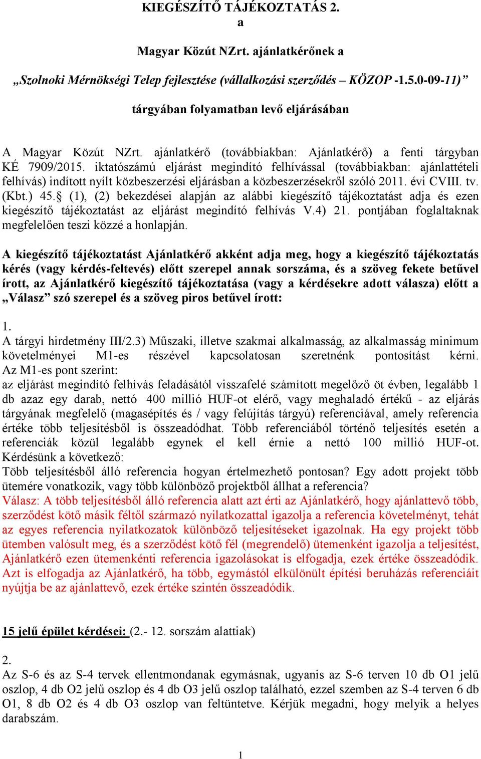 iktatószámú eljárást megindító felhívással (továbbiakban: ajánlattételi felhívás) indított nyílt közbeszerzési eljárásban a közbeszerzésekről szóló 2011. évi CVIII. tv. (Kbt.) 45.