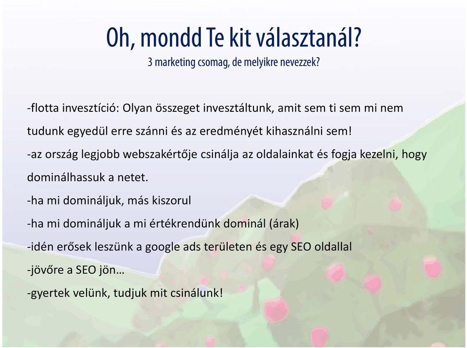 kihasználni sem! az ország legjobb webszakértője csinálja az oldalainkat és fogja kezelni, hogy dominálhassuk a netet.