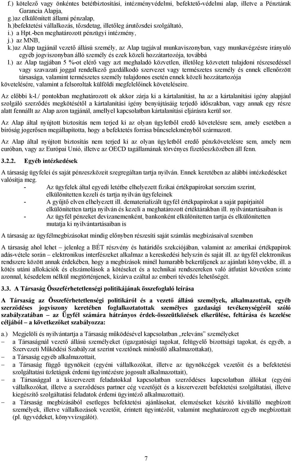 ) az Alap tagjánál vezetı állású személy, az Alap tagjával munkaviszonyban, vagy munkavégzésre irányuló egyéb jogviszonyban álló személy és ezek közeli hozzátartozója, továbbá l.