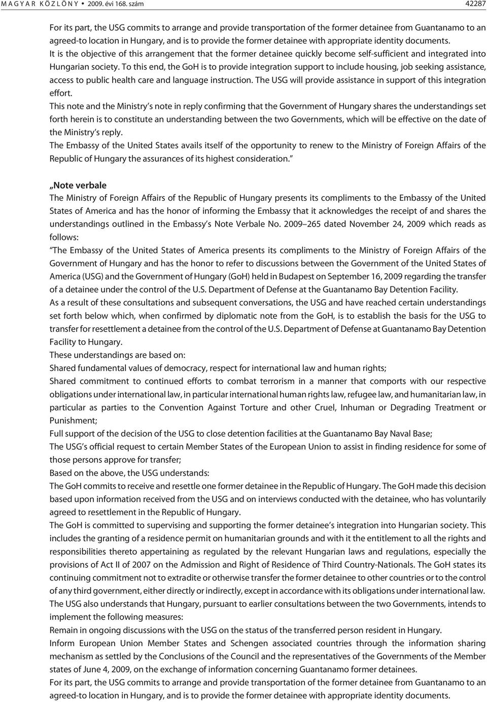 appropriate identity documents. It is the objective of this arrangement that the former detainee quickly become self-sufficient and integrated into Hungarian society.