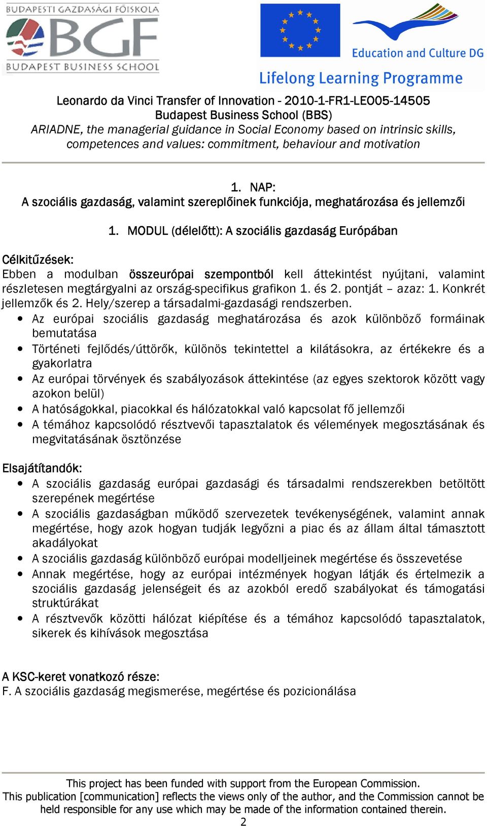 pontját azaz: 1. Konkrét jellemzők és 2. Hely/szerep a társadalmi-gazdasági rendszerben.