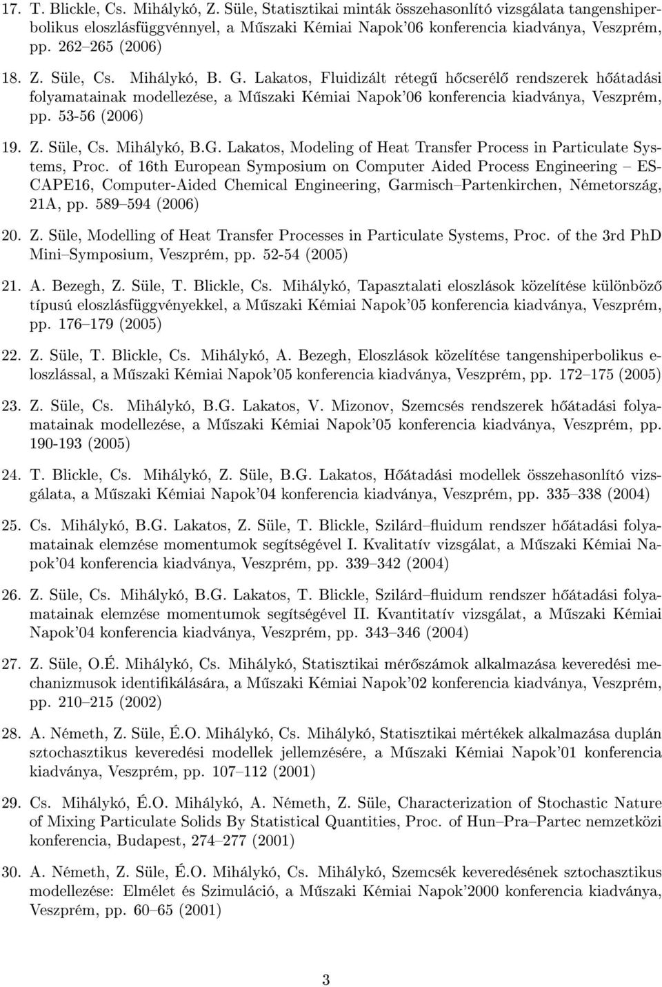 53-56 (2006) 19. Z. Süle, Cs. Mihálykó, B.G. Lakatos, Modeling of Heat Transfer Process in Particulate Systems, Proc.