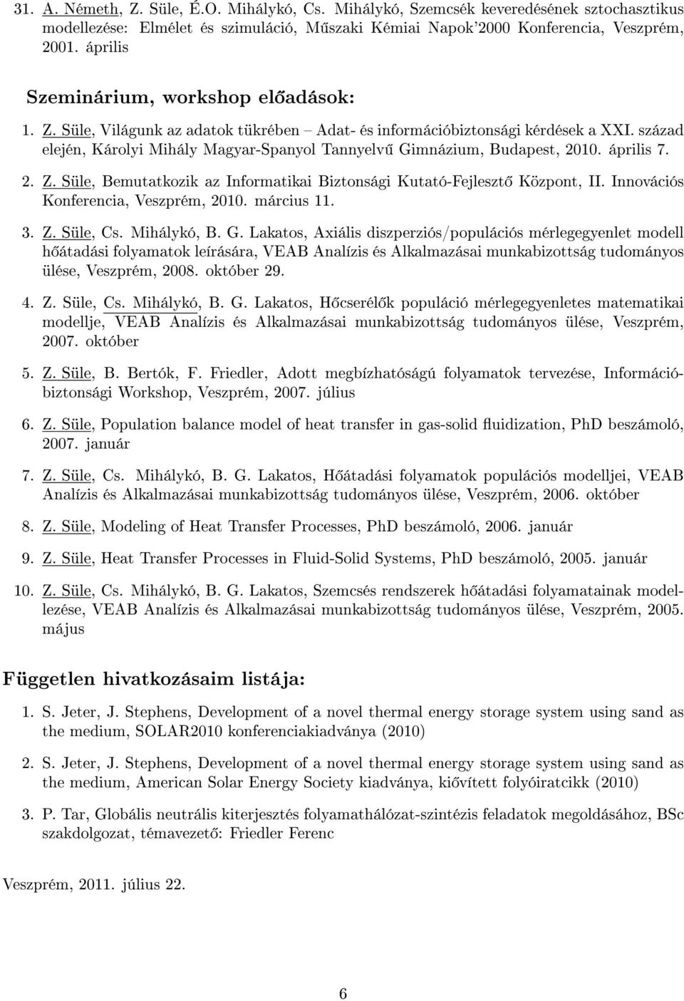 század elején, Károlyi Mihály Magyar-Spanyol Tannyelv Gimnázium, Budapest, 2010. április 7. 2. Z. Süle, Bemutatkozik az Informatikai Biztonsági Kutató-Fejleszt Központ, II.