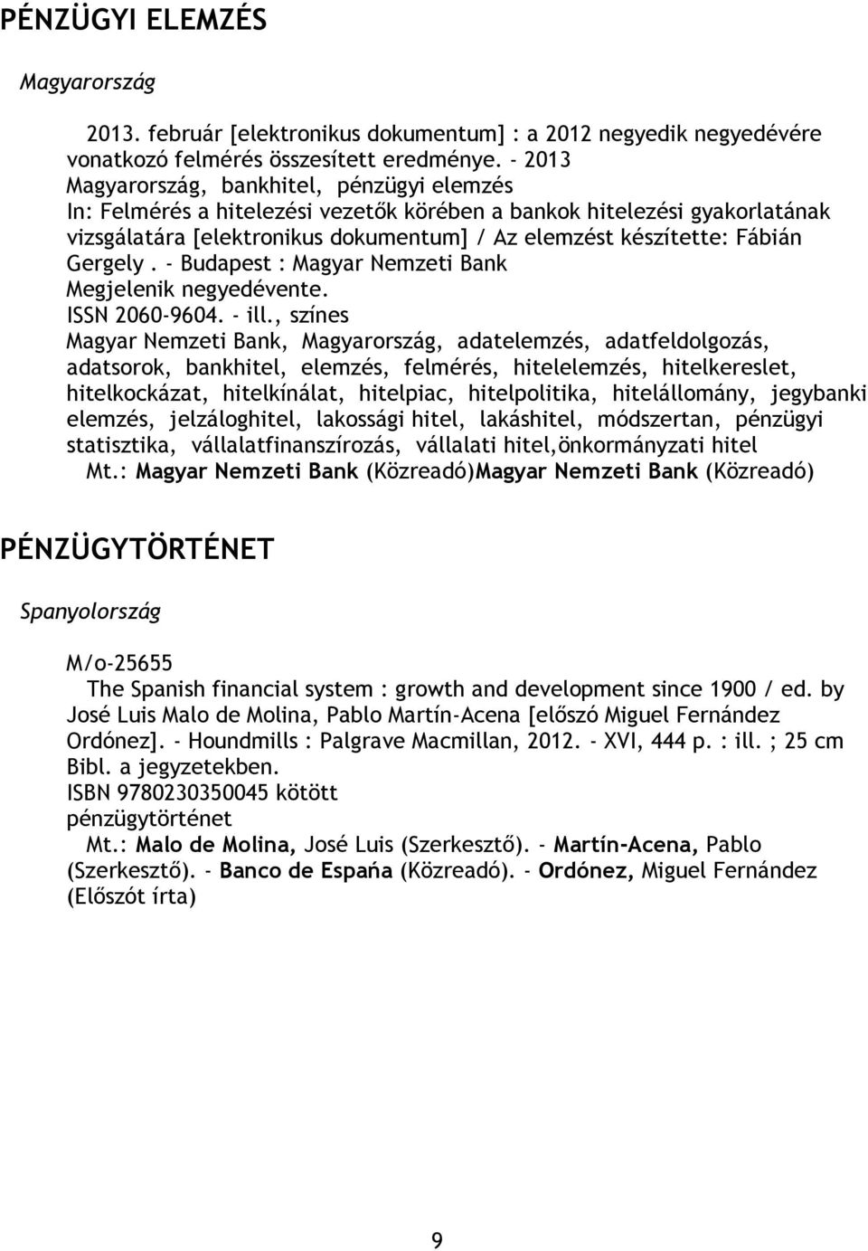 - Budapest : Magyar Nemzeti Bank Megjelenik negyedévente. ISSN 2060-9604. - ill.