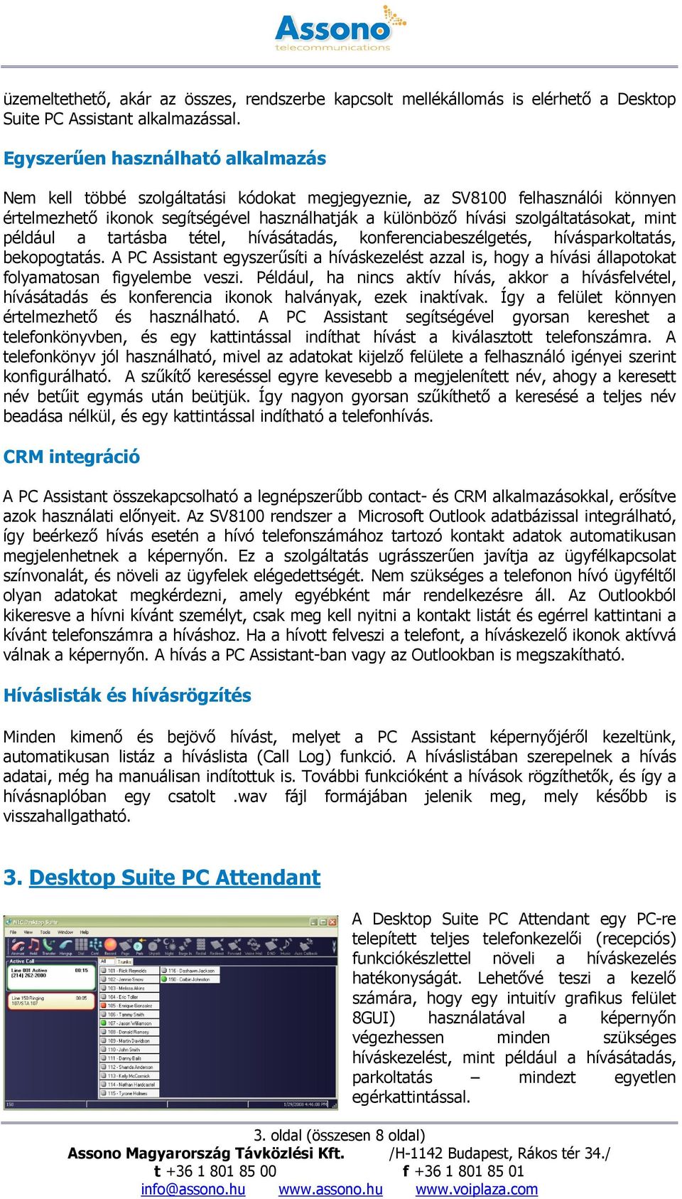 mint például a tartásba tétel, hívásátadás, konferenciabeszélgetés, hívásparkoltatás, bekopogtatás.