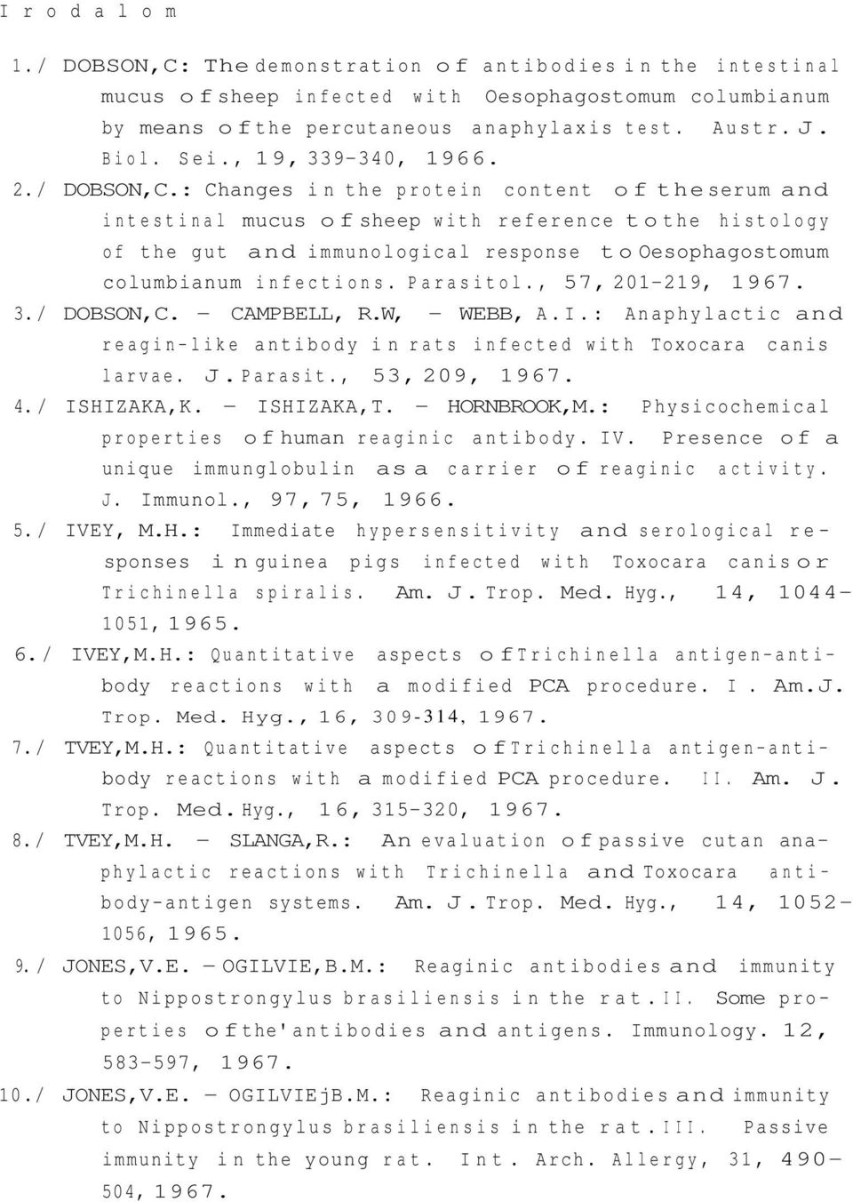 : Changes in the protein content of the serum and intestinal mucus of sheep with reference to the histology of the gut and immunological response to Oesophagostomum columbianum infections. Parasitol.