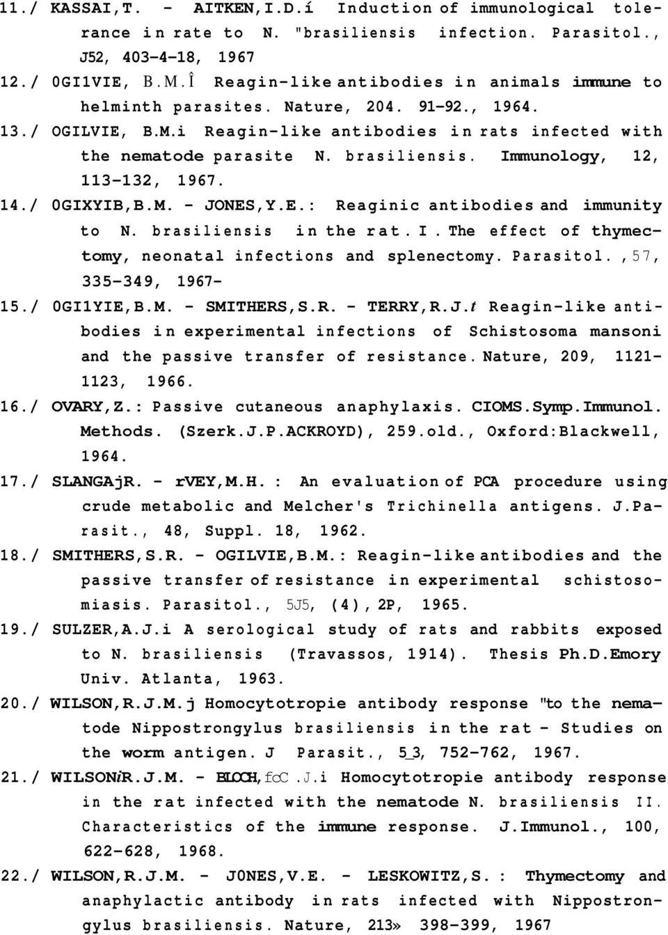 Immunology, 12, 113-132, 1967. 14. / 0GIXYIB,B.M. - JONES,Y.E.: Reaginic antibodies and immunity to N. brasiliensis in the rat. I. The effect of thymectomy, neonatal infections and splenectomy.