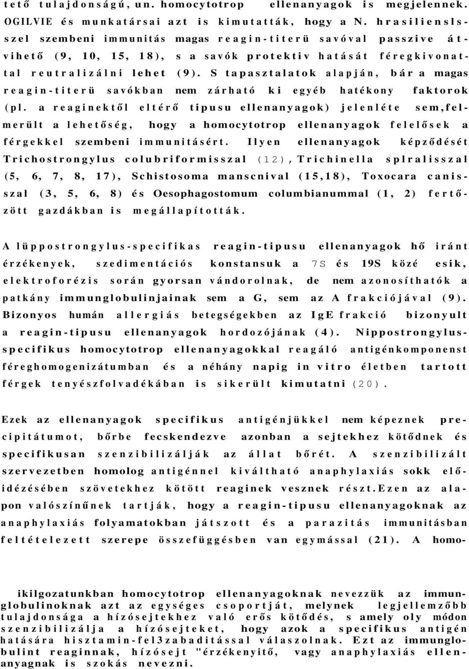 S tapasztalatok alapján, bár a magas reagin-titerü savókban nem zárható ki egyéb hatékony faktorok (pl.