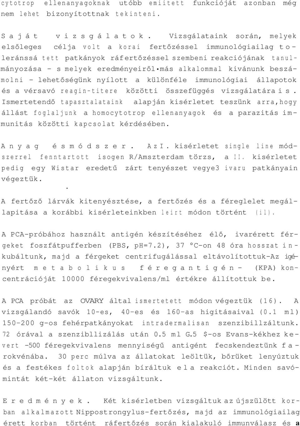 alkalommal kivánunk beszámolni - lehetőségünk nyílott a különféle immunológiai állapotok és a vérsavó reagin-titere közötti összefüggés vizsgálatára is.