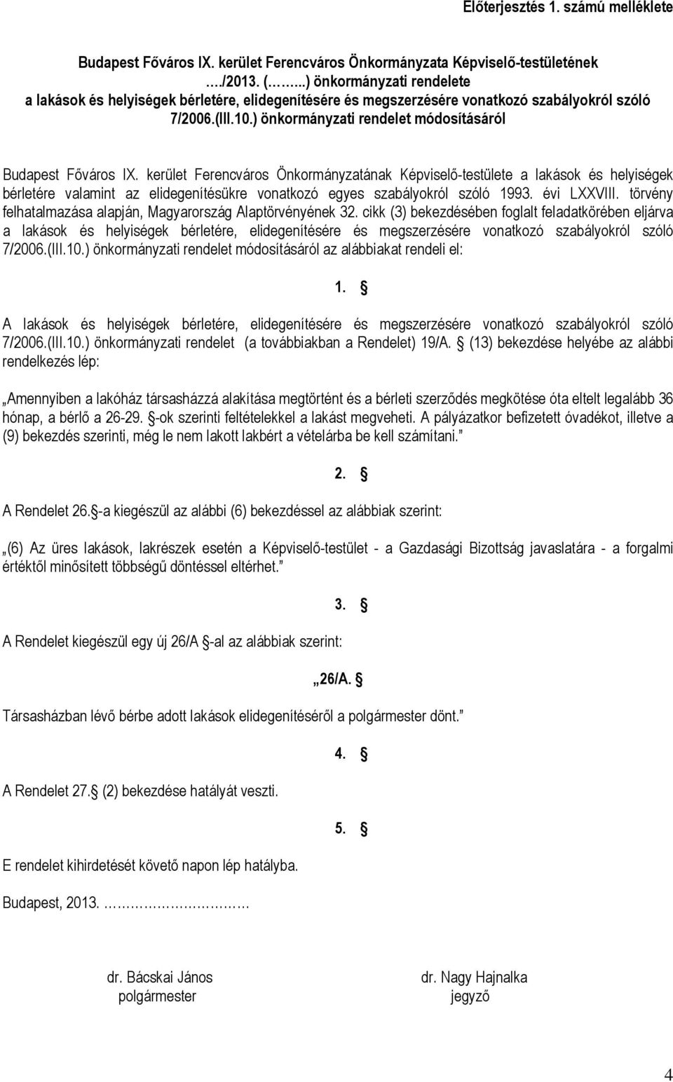 kerület Ferencváros Önkormányzatának Képviselő-testülete a lakások és helyiségek bérletére valamint az elidegenítésükre vonatkozó egyes szabályokról szóló 1993. évi LXXVIII.