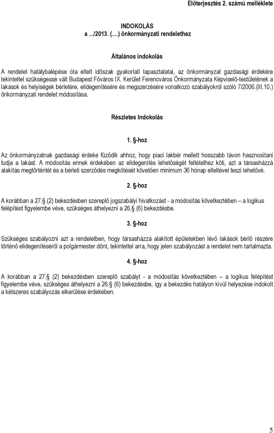 Főváros IX. Kerület Ferencváros Önkormányzata Képviselő-testületének a lakások és helyiségek bérletére, elidegenítésére és megszerzésére vonatkozó szabályokról szóló 7/2006.(III.10.