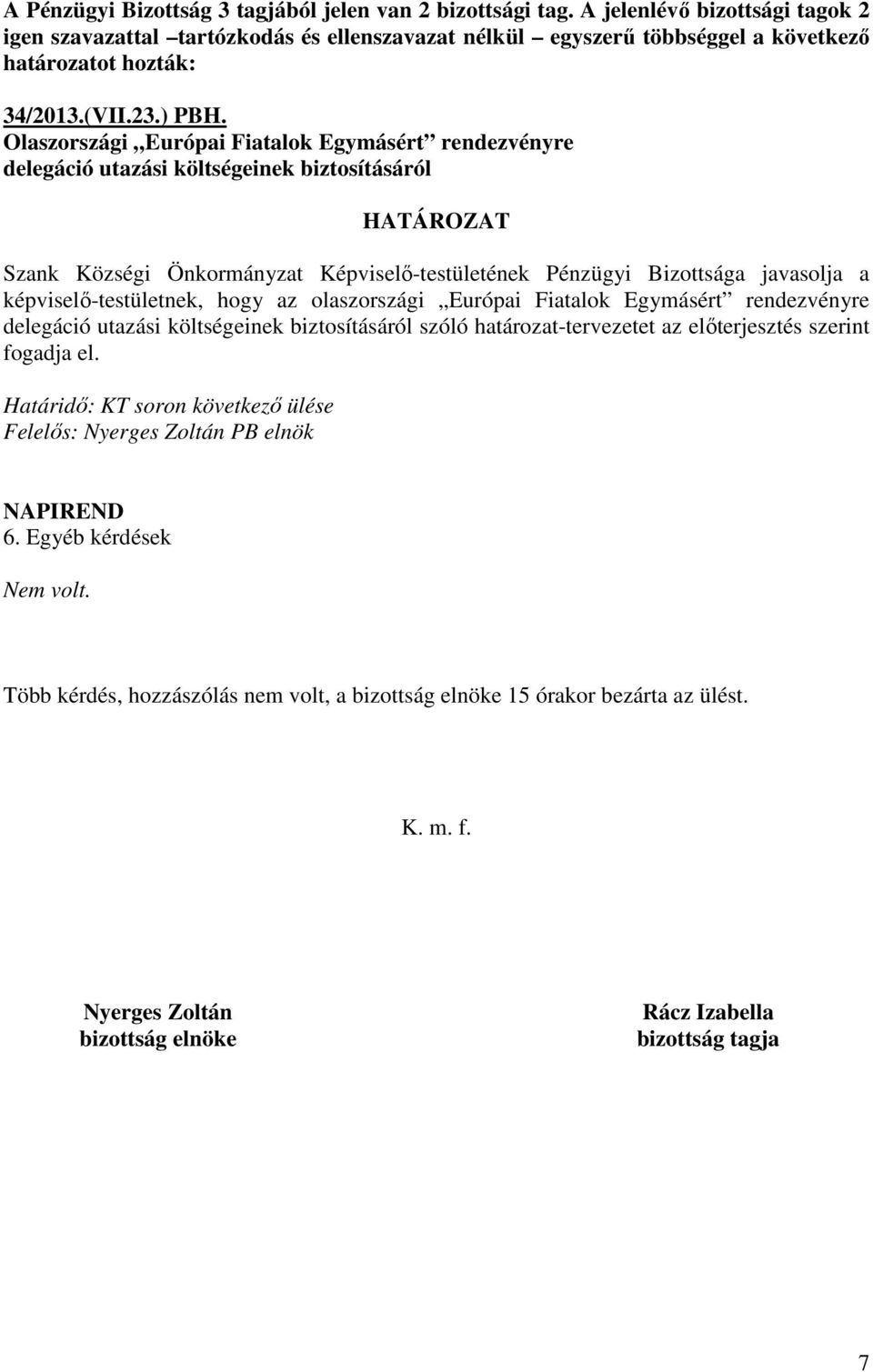 Olaszországi Európai Fiatalok Egymásért rendezvényre delegáció utazási költségeinek biztosításáról képviselő-testületnek, hogy az olaszországi Európai Fiatalok Egymásért