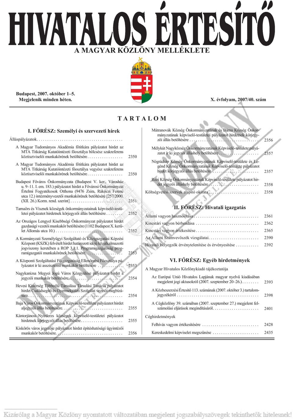 .. A Magyar Tudományos Akadémia fõtitkára pályázatot hirdet az MTA Titkárság Kutatóintézeti fõosztálya bölcsész szakreferens köztisztviselõi munkakörének betöltésére.