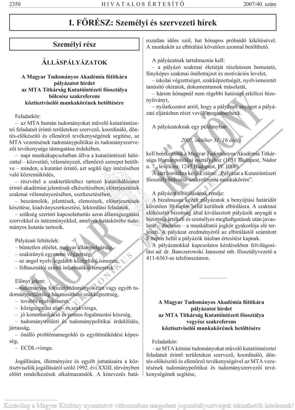 köztisztviselõi munkakörének betöltésére Feladatkör: az MTA humán tudományokat mûvelõ kutatóintézetei feladatait érintõ területeken szervezõ, koordináló, döntés-elõkészítõ és ellenõrzõ