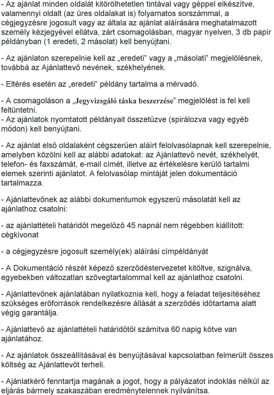 - Az ajánlaton szerepelnie kell az eredeti vagy a másolati megjelölésnek, továbbá az Ajánlattevő nevének, székhelyének. - Eltérés esetén az eredeti példány tartalma a mérvadó.