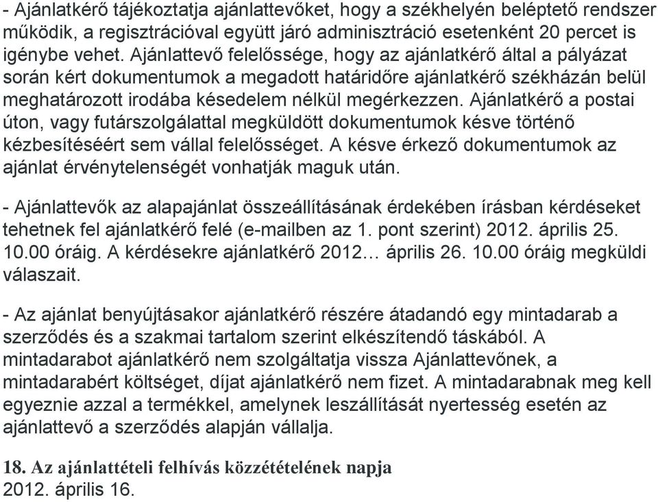 Ajánlatkérő a postai úton, vagy futárszolgálattal megküldött dokumentumok késve történő kézbesítéséért sem vállal felelősséget.