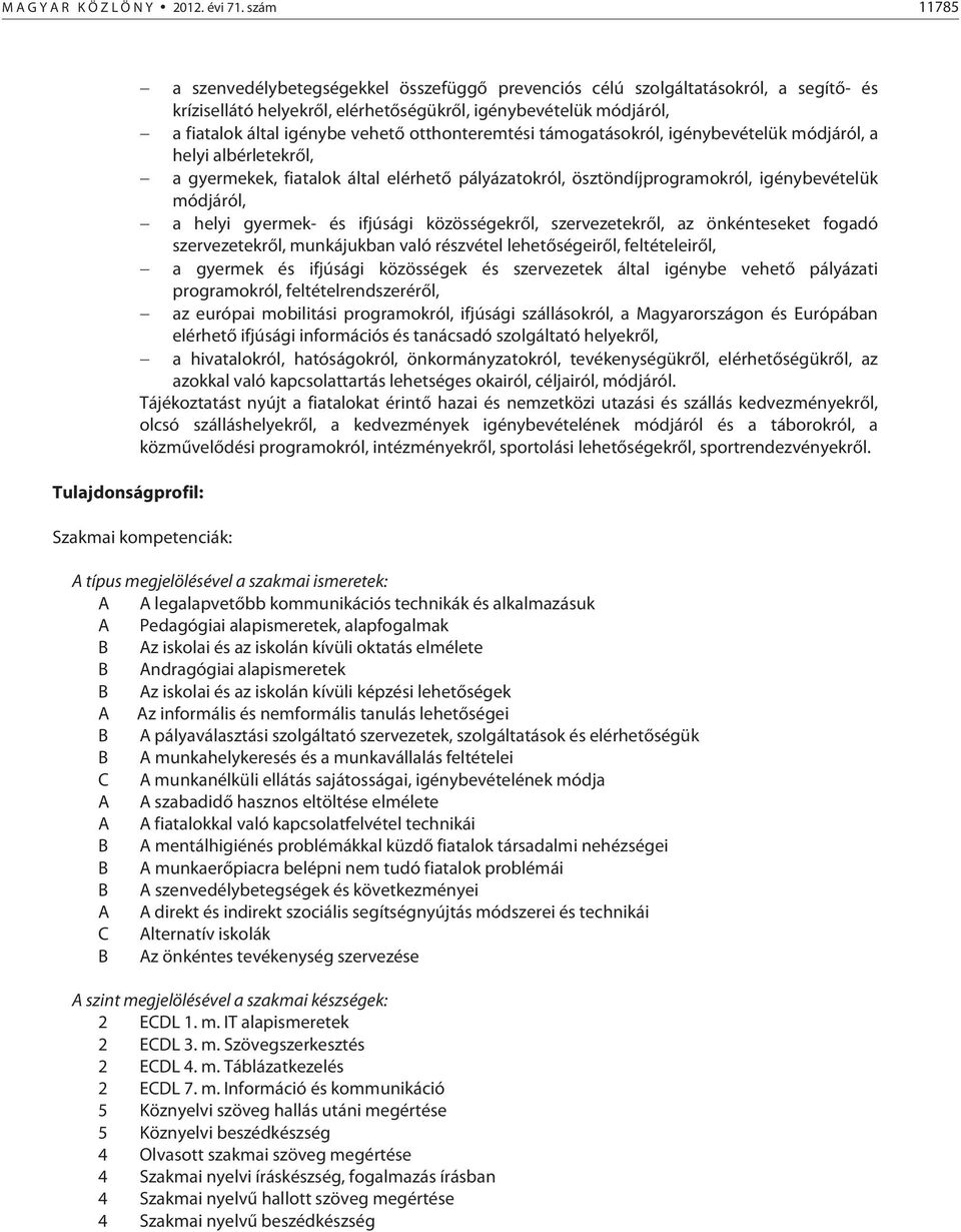 igénybe vehető otthonteremtési támogatásokról, igénybevételük módjáról, a helyi albérletekről, a gyermekek, fiatalok által elérhető pályázatokról, ösztöndíjprogramokról, igénybevételük módjáról, a