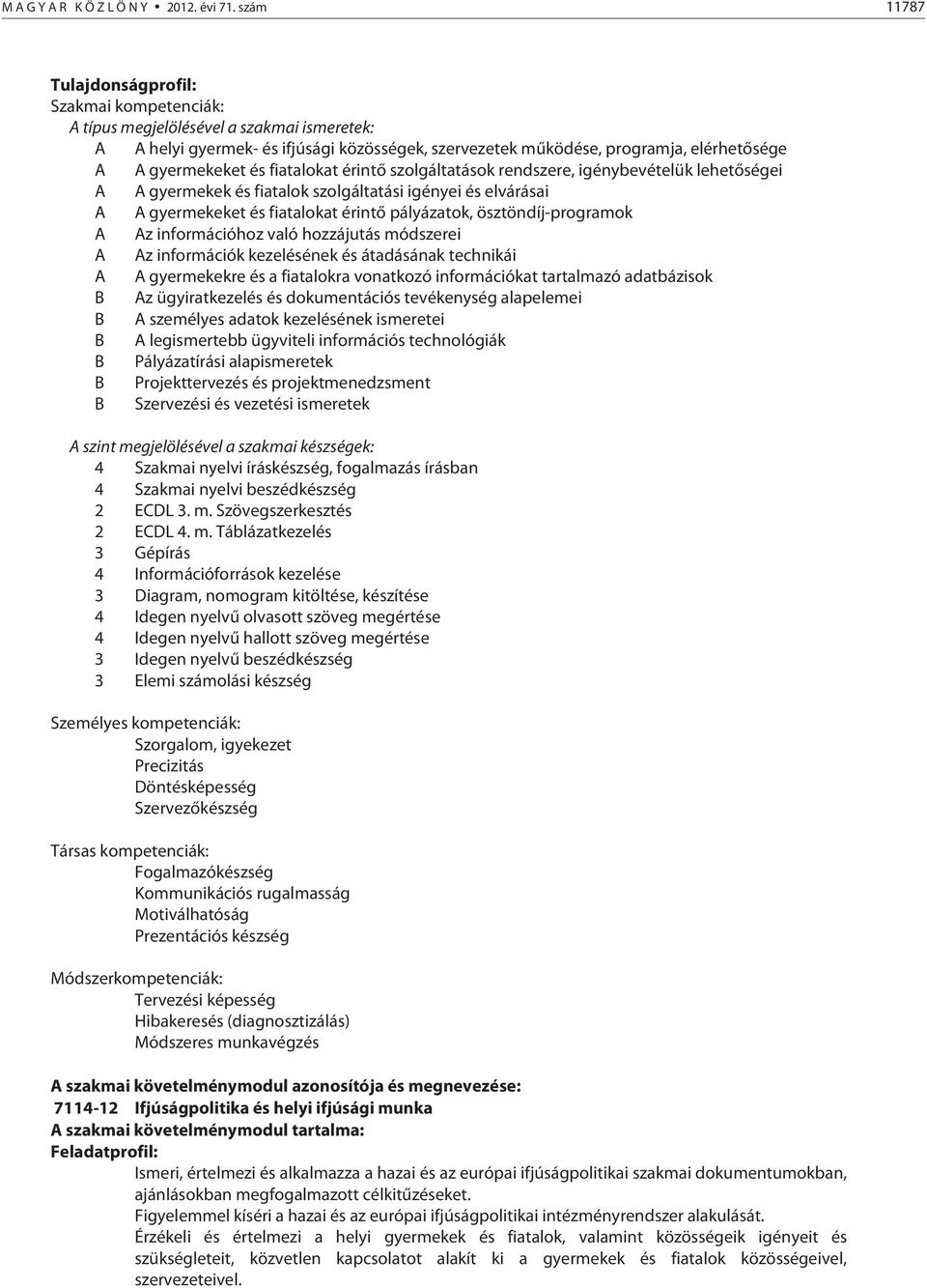 gyermekeket és fiatalokat érintő szolgáltatások rendszere, igénybevételük lehetőségei A A gyermekek és fiatalok szolgáltatási igényei és elvárásai A A gyermekeket és fiatalokat érintő pályázatok,