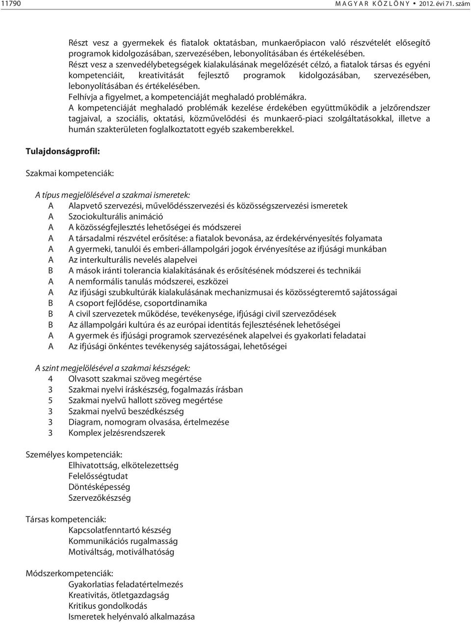 Részt vesz a szenvedélybetegségek kialakulásának megelőzését célzó, a fiatalok társas és egyéni kompetenciáit, kreativitását fejlesztő programok kidolgozásában, szervezésében, lebonyolításában és