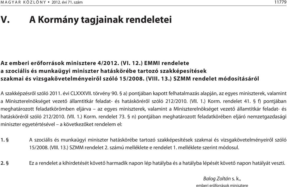 ) SZMM rendelet módosításáról A szakképzésrõl szóló 2011. évi CLXXXVII. törvény 90.