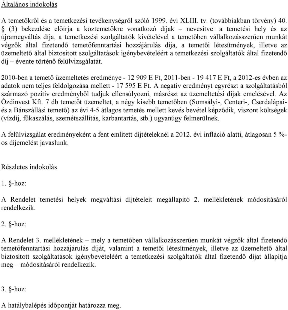 fizetendő temetőfenntartási hozzájárulás díja, a temetői létesítmények, illetve az üzemeltető által biztosított szolgáltatások igénybevételéért a temetkezési szolgáltatók által fizetendő díj évente