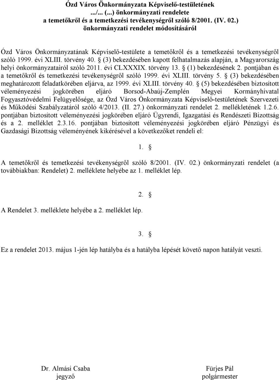 (3) bekezdésében kapott felhatalmazás alapján, a Magyarország helyi önkormányzatairól szóló 2011. évi CLXXXIX. törvény 13. (1) bekezdésének 2.