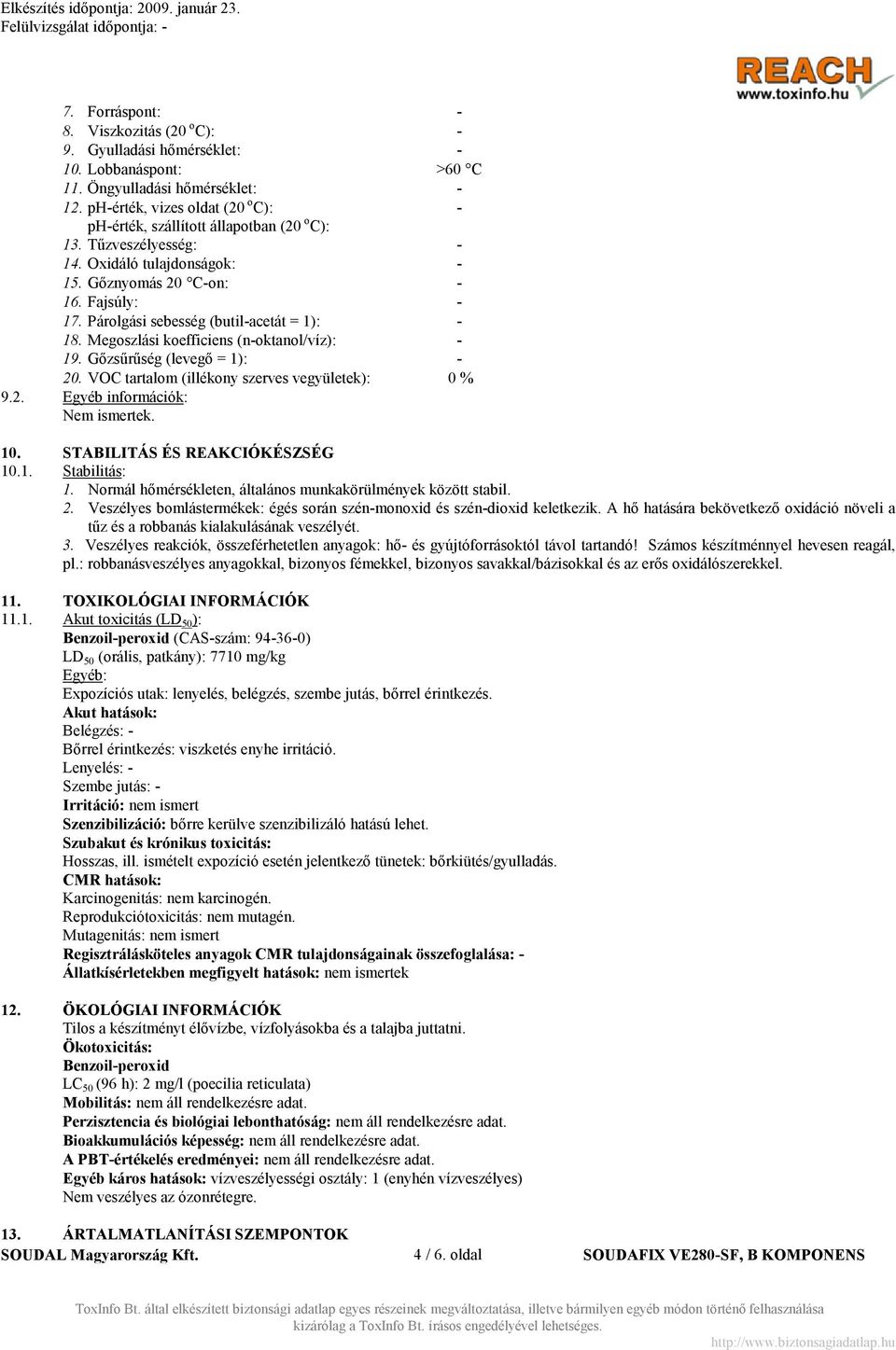 Párolgási sebesség (butil-acetát = 1): - 18. Megoszlási koefficiens (n-oktanol/víz): - 19. Gőzsűrűség (levegő = 1): - 20. VOC tartalom (illékony szerves vegyületek): 0 % 9.2. Egyéb információk: Nem ismertek.