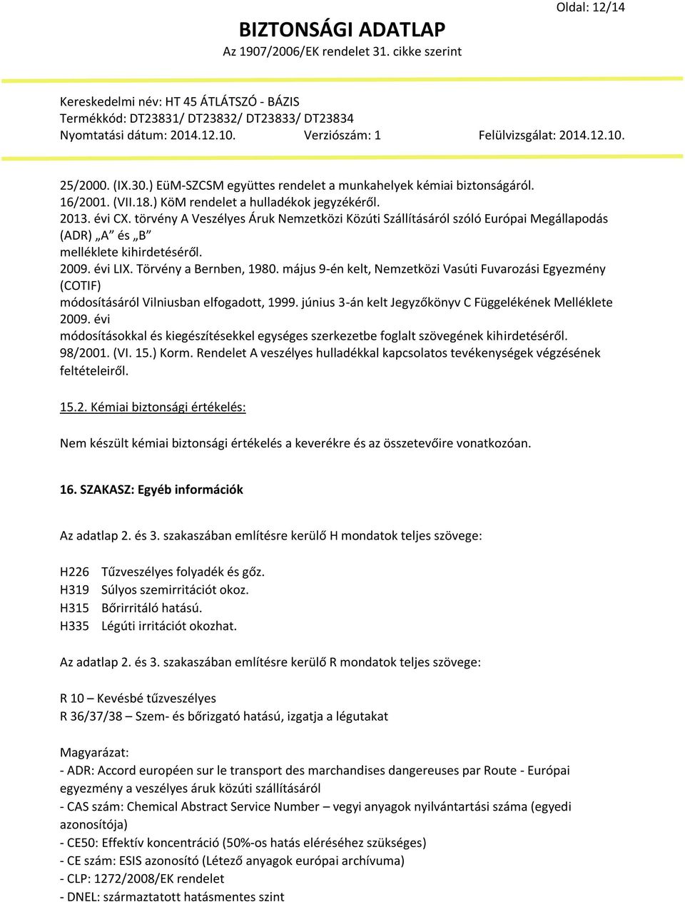 május 9-én kelt, Nemzetközi Vasúti Fuvarozási Egyezmény (COTIF) módosításáról Vilniusban elfogadott, 1999. június 3-án kelt Jegyzőkönyv C Függelékének Melléklete 2009.