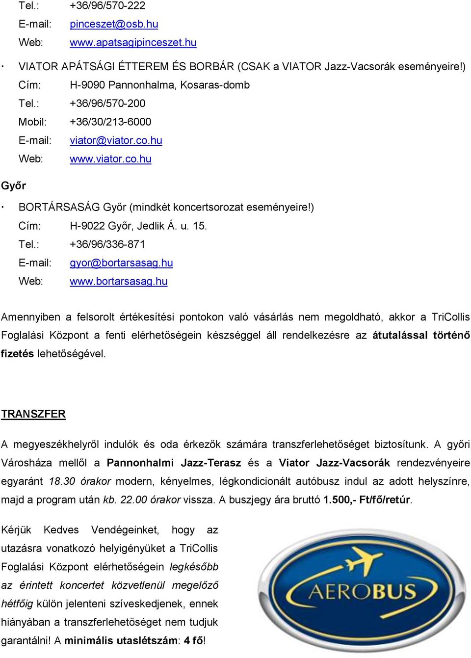 : +36/96/336-871 E-mail: gyor@bortarsasag.