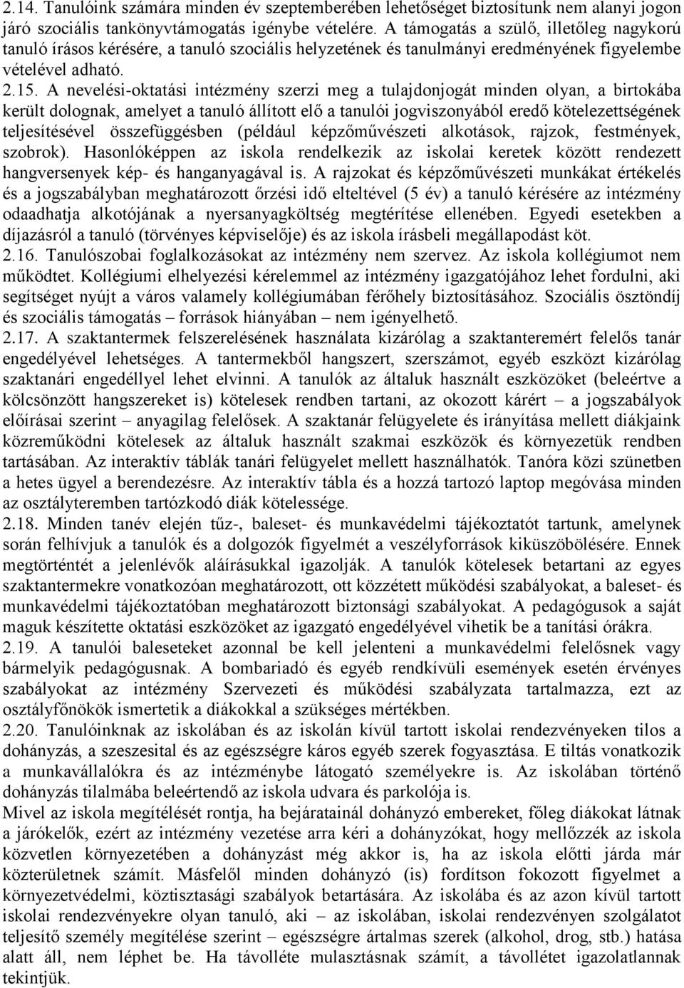 A nevelési-oktatási intézmény szerzi meg a tulajdonjogát minden olyan, a birtokába került dolognak, amelyet a tanuló állított elő a tanulói jogviszonyából eredő kötelezettségének teljesítésével