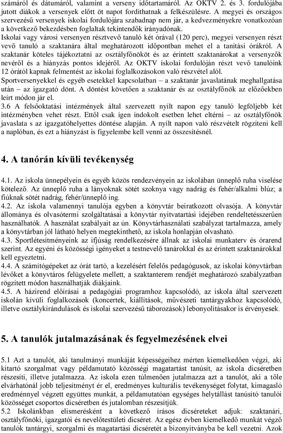 Iskolai vagy városi versenyen résztvevő tanuló két órával (120 perc), megyei versenyen részt vevő tanuló a szaktanára által meghatározott időpontban mehet el a tanítási órákról.