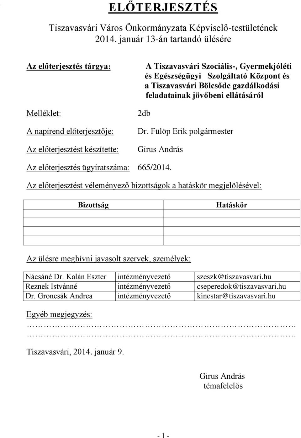 és a Tiszavasvári Bölcsőde gazdálkodási feladatainak jövőbeni ellátásáról 2db Dr. Fülöp Erik polgármester Girus András Az előterjesztés ügyiratszáma: 665/2014.