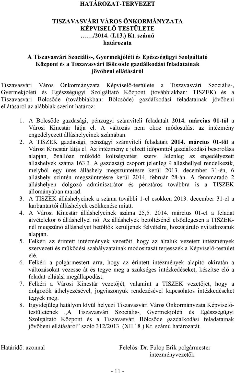 Önkormányzata Képviselő-testülete a Tiszavasvári Szociális-, Gyermekjóléti és Egészségügyi Szolgáltató Központ (továbbiakban: TISZEK) és a Tiszavasvári Bölcsőde (továbbiakban: Bölcsőde) gazdálkodási