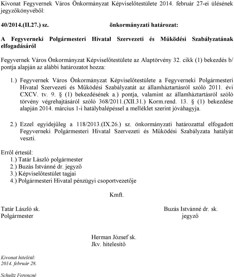 cikk (1) bekezdés b/ pontja alapján az alábbi határozatot hozza: 1.