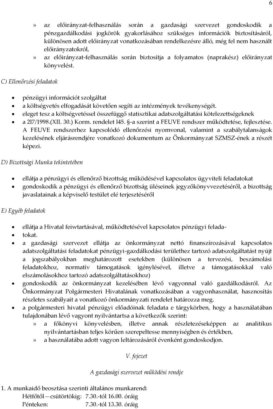 pénzügyi információt szolgáltat a költségvetés elfogadását követően segíti az intézmények tevékenységét.