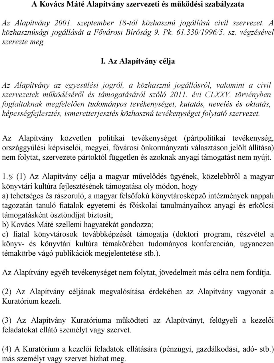 évi CLXXV. törvényben foglaltaknak megfelelően tudományos tevékenységet, kutatás, nevelés és oktatás, képességfejlesztés, ismeretterjesztés közhasznú tevékenységet folytató szervezet.