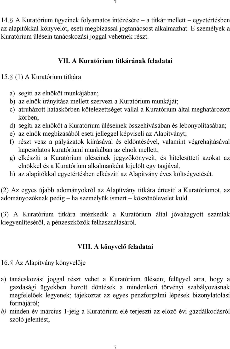 A Kuratórium titkárának feladatai a) segíti az elnököt munkájában; b) az elnök irányítása mellett szervezi a Kuratórium munkáját; c) átruházott hatáskörben kötelezettséget vállal a Kuratórium által
